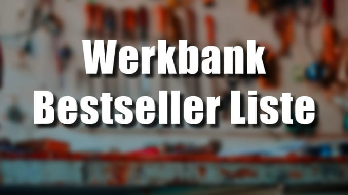 Werkbank Bestseller Listen als Hilfe für die Kaufentscheidung